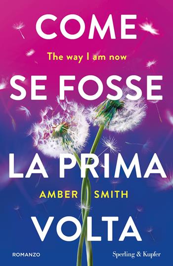 Come se fosse la prima volta. The way I am now - Amber Smith - Libro Sperling & Kupfer 2025, Pandora | Libraccio.it