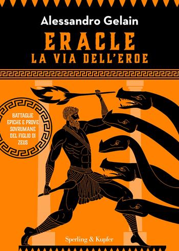 Eracle,la via dell'eroe. Battaglie epiche e prove sovrumane del figlio di Zeus - Alessandro Gelain - Libro Sperling & Kupfer 2023, Varia | Libraccio.it