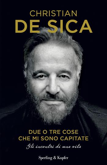 Due o tre cose che mi sono capitate. Gli incontri di una vita - Christian De Sica - Libro Sperling & Kupfer 2023, Varia | Libraccio.it