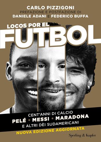 Locos por el futbol. Cent'anni di calcio. Pelé, Messi, Maradona e altri dèi sudamericani. Nuova ediz. - Carlo Pizzigoni - Libro Sperling & Kupfer 2023, Varia | Libraccio.it