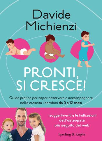 Pronti, si cresce! Guida pratica per saper osservare e accompagnare nella crescita i bambini da 0 a 12 mesi - Davide Michienzi - Libro Sperling & Kupfer 2023, Guide. Benessere | Libraccio.it