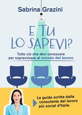 ?E tu lo sapevi? Tutto cio` che devi conoscere per sopravvivere al mondo del lavoro