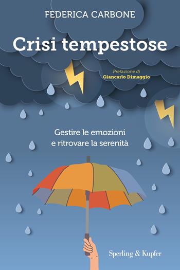 Crisi tempestose. Gestire le emozioni e ritrovare la serenità - Federica Carbone - Libro Sperling & Kupfer 2023, Saggi | Libraccio.it