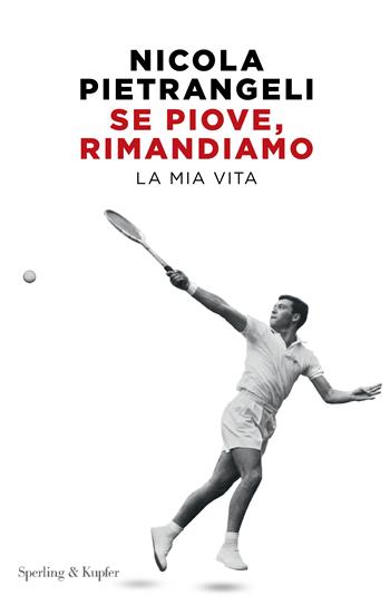 Se piove, rimandiamo. La mia vita - Nicola Pietrangeli, Paolo Rossi - Libro Sperling & Kupfer 2023, Varia | Libraccio.it