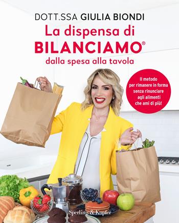 La dispensa di Bilanciamo dalla spesa alla tavola. Il metodo per rimanere in forma senza rinunciare agli alimenti che ami di più! - Giulia Biondi - Libro Sperling & Kupfer 2024, Guide. Benessere | Libraccio.it