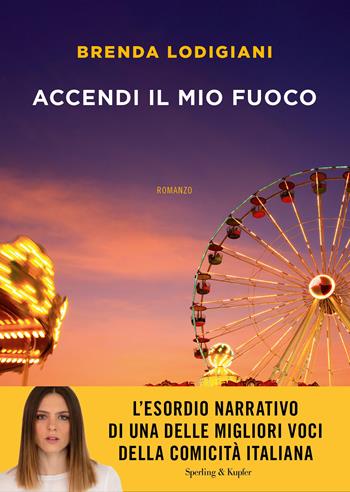 Accendi il mio fuoco - Brenda Lodigiani - Libro Sperling & Kupfer 2023, Varia | Libraccio.it