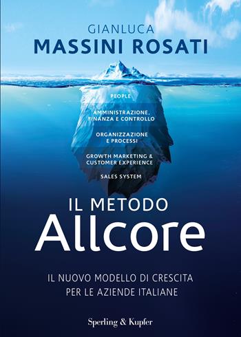 Il metodo Allcore. Il nuovo modello di crescita per le aziende italiane - Gianluca Massini Rosati - Libro Sperling & Kupfer 2023, Varia | Libraccio.it