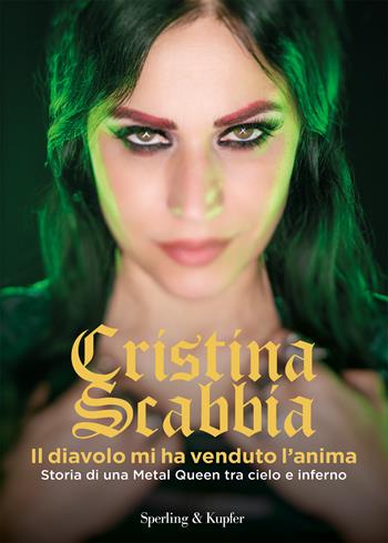 Il diavolo mi ha venduto l'anima. Storia di una Metal Queen tra cielo e inferno - Cristina Scabbia - Libro Sperling & Kupfer 2024, Varia | Libraccio.it