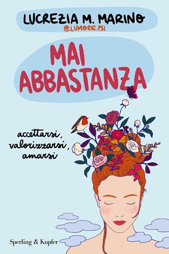 Mai abbastanza. Accettarsi, valorizzarsi, amarsi - Lucrezia M. Marino - Libro Sperling & Kupfer 2024, Saggi | Libraccio.it