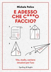 E adesso che c***o faccio? Vita, studio, carriera: istruzioni per l’uso