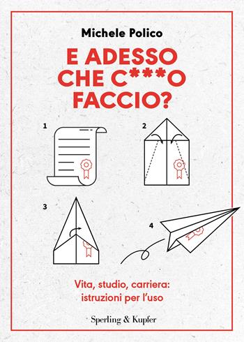 E adesso che c***o faccio? Vita, studio, carriera: istruzioni per l’uso - Michele Polico - Libro Sperling & Kupfer 2024, Varia | Libraccio.it