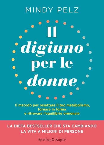 Il digiuno per le donne. Il metodo per resettare il tuo metabolismo, tornare in forma e ritrovare l’equilibrio ormonale - Mindy Pelz - Libro Sperling & Kupfer 2024, Guide. Benessere | Libraccio.it