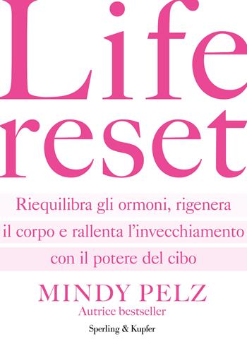 Life reset. Riequilibra gli ormoni, rigenera il corpo e rallenta l'invecchiamento con il potere del cibo - Mindy Pelz - Libro Sperling & Kupfer 2025, Guide. Benessere | Libraccio.it