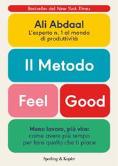 Il metodo Feel Good. Meno lavoro, più vita: come avere più tempo per fare quello che ti piace