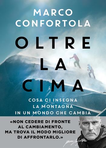 Oltre la cima. Cosa insegna la montagna in un mondo che cambia - Marco Confortola - Libro Sperling & Kupfer 2024, Varia | Libraccio.it