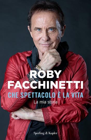 Che spettacolo è la vita. La mia storia - Roby Facchinetti, Roby Facchinetti - Libro Sperling & Kupfer 2024, Varia | Libraccio.it