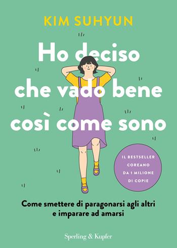 Ho deciso che vado bene così come sono. Come smettere di paragonarsi agli altri e imparare ad amarsi - Kim Suhyun - Libro Sperling & Kupfer 2025, Varia | Libraccio.it