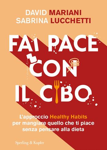 Fai pace con il cibo. L’approccio Healthy Habits per mangiare quello che ti piace senza pensare alla dieta - David Mariani, Sabrina Lucchetti - Libro Sperling & Kupfer 2024, Guide. Benessere | Libraccio.it