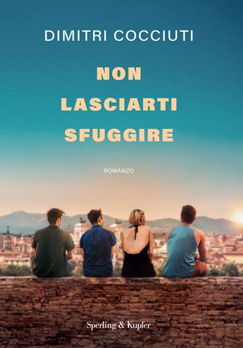 Non lasciarti sfuggire - Dimitri Cocciuti - Libro Sperling & Kupfer 2024, Varia | Libraccio.it