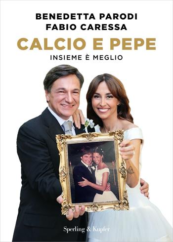 Calcio e pepe. Insieme è meglio - Benedetta Parodi, Fabio Caressa - Libro Sperling & Kupfer 2024, Varia | Libraccio.it