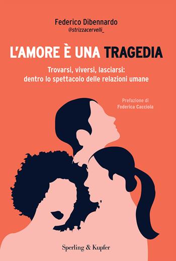 L'amore è una tragedia. Trovarsi, viversi, lasciarsi: dentro lo spettacolo delle relazioni umane - Federico Dibennardo - Libro Sperling & Kupfer 2024, Saggi | Libraccio.it
