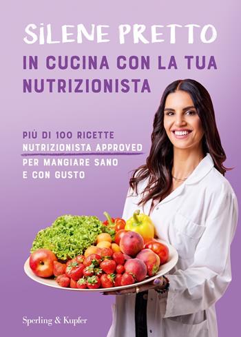 In cucina con la tua nutrizionista - Silene Pretto - Libro Sperling & Kupfer 2024, Varia | Libraccio.it