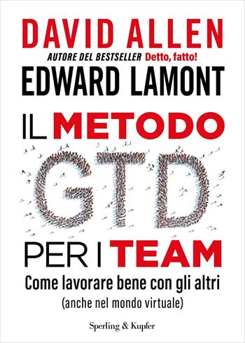Il metodo GTD per i team. Come lavorare bene con gli altri (anche nel mondo virtuale) - David Allen, Edward Lamont - Libro Sperling & Kupfer 2024, Varia | Libraccio.it