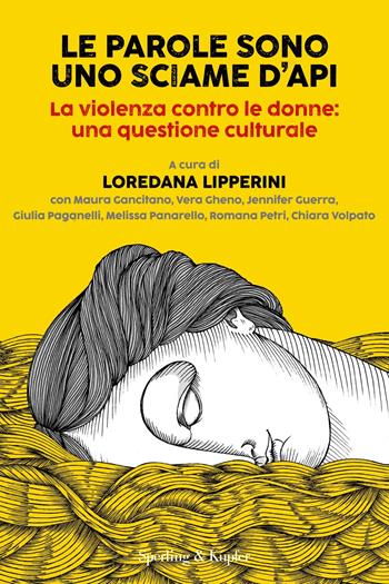 Le parole sono uno sciame d'api. La violenza contro le donne: una questione culturale  - Libro Sperling & Kupfer 2025, Saggi | Libraccio.it