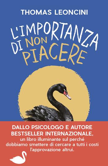 L'importanza di non piacere. Liberarsi dalle aspettative altrui e trasformare le fragilità in salvezza - Thomas Leoncini - Libro Sperling & Kupfer 2025, Saggi | Libraccio.it