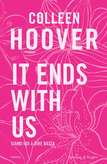 It ends with us. Siamo noi a dire basta. Ediz. speciale - Colleen Hoover - Libro Sperling & Kupfer 2024, Pandora | Libraccio.it