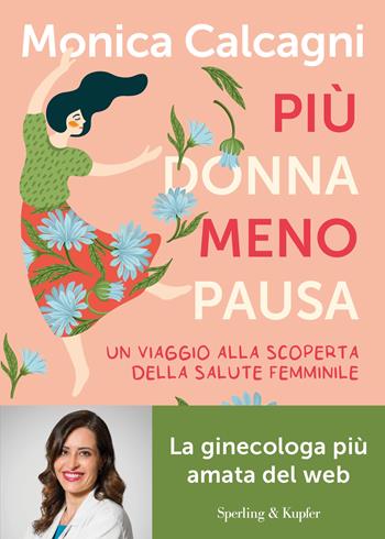 Più donna meno pausa. Un viaggio alla scoperta della salute femminile - Monica Calcagni - Libro Sperling & Kupfer 2024, Guide. Benessere | Libraccio.it