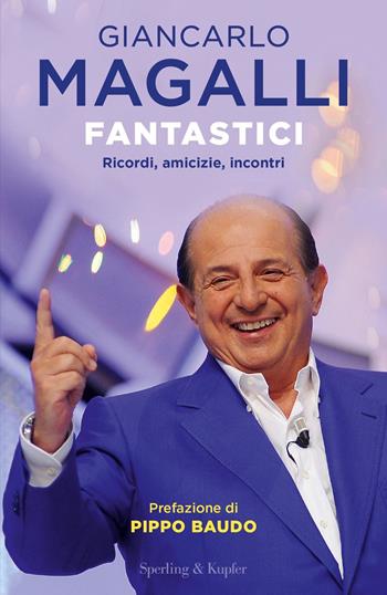 Fantastici. Ricordi, amicizie, incontri - Giancarlo Magalli, Luca Di Nardo - Libro Sperling & Kupfer 2024, Varia | Libraccio.it