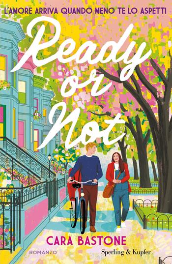 Ready or not. L'amore arriva quando meno te lo aspetti - Cara Bastone - Libro Sperling & Kupfer 2025, Pandora | Libraccio.it