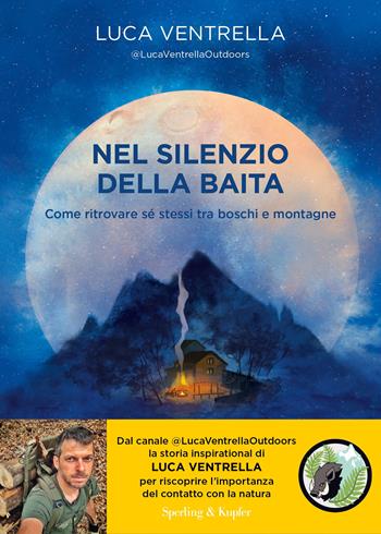 Nel silenzio della baita. Come ritrovare sé stessi tra boschi e montagne - Luca Ventrella - Libro Sperling & Kupfer 2025, Varia | Libraccio.it