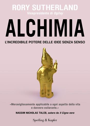 Alchimia. L'incredibile potere delle idee senza senso - Rory Sutherland - Libro Sperling & Kupfer 2024, Varia | Libraccio.it