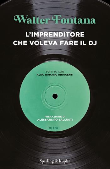 L'imprenditore che voleva fare il DJ - Walter Fontana, Aldo Romano Innocenti - Libro Sperling & Kupfer 2024 | Libraccio.it