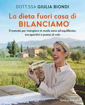 La dieta fuori casa di Bilanciamo®. Il metodo per mangiare in modo sano ed equilibrato, tra aperitivi e pranzi al volo