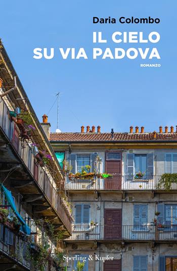 Il cielo su Via Padova - Daria Colombo - Libro Sperling & Kupfer 2024, Pandora | Libraccio.it