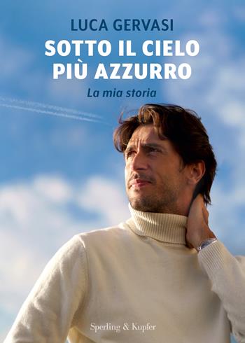Sotto il cielo più azzurro. La mia storia - Luca Gervasi - Libro Sperling & Kupfer 2024, Varia | Libraccio.it