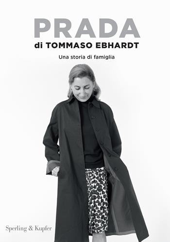 Prada. Una storia di famiglia - Tommaso Ebhardt - Libro Sperling & Kupfer 2024, Varia | Libraccio.it