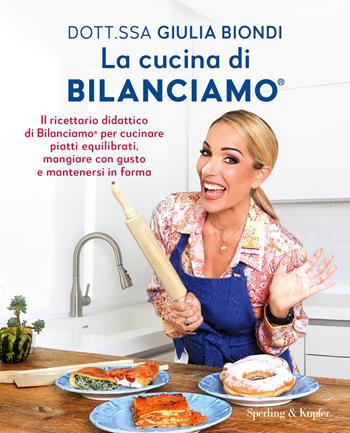 La cucina di Bilanciamo®. Il ricettario didattico di Bilanciamo® per cucinare piatti equilibrati, mangiare con gusto e mantenersi in forma - Giulia Biondi - Libro Sperling & Kupfer 2025, Guide. Benessere | Libraccio.it