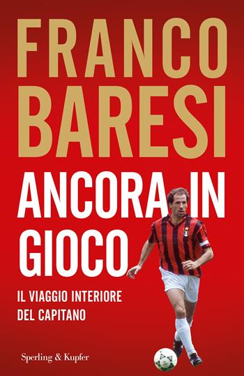 Ancora in gioco. Il viaggio interiore del Capitano - Franco Baresi - Libro Sperling & Kupfer 2024, Varia | Libraccio.it