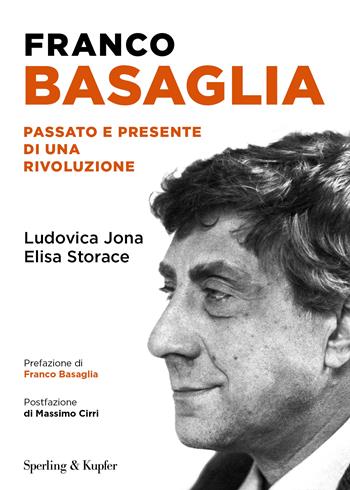 Franco Basaglia. Passato e presente di una rivoluzione - Ludovica Jona, Elisa Storace, Carlo Annese - Libro Sperling & Kupfer 2025, Varia | Libraccio.it