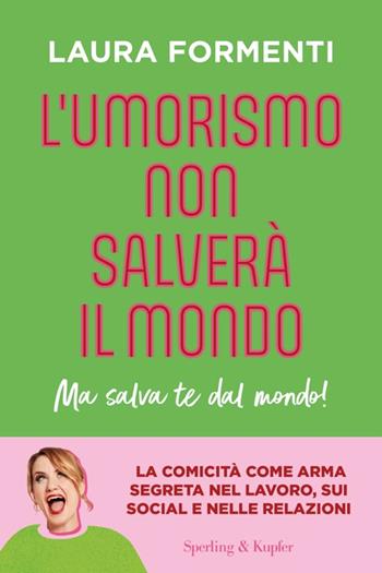 L'umorismo non salverà il mondo. Ma salva te dal mondo! - Laura Formenti - Libro Sperling & Kupfer 2025, Saggi | Libraccio.it