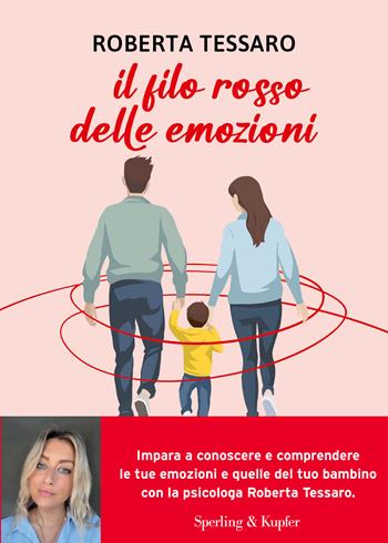 Il filo rosso delle emozioni. Comprendere e abbracciare ciò che genitori e figli sentono - Roberta Tessaro - Libro Sperling & Kupfer 2025, Varia | Libraccio.it