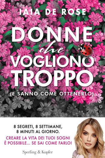 Donne che vogliono troppo (e sanno come ottenerlo) - Iaia De Rose - Libro Sperling & Kupfer 2025, Saggi | Libraccio.it