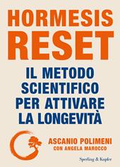 Hormesis Reset. Il metodo scientifico per attivare la longevità