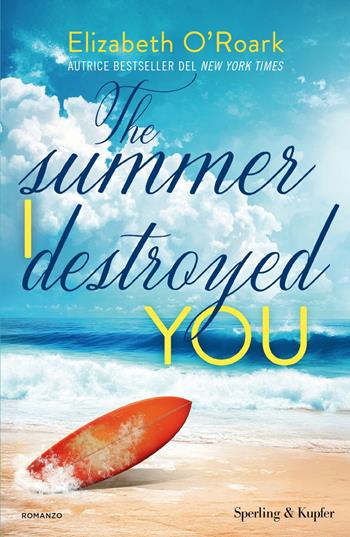 The summer I destroyed you. Ediz. italiana - Elizabeth O'Roark - Libro Sperling & Kupfer 2026 | Libraccio.it