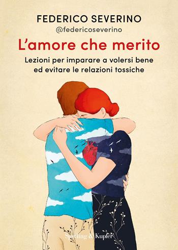 L'amore che merito. Lezioni per imparare a volersi bene ed evitare le relazioni tossiche - Federico Severino - Libro Sperling & Kupfer 2025, Varia | Libraccio.it
