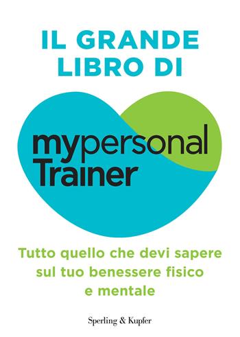 Il grande libro di My personal trainer. Tutto quello che devi sapere sul tuo benessere fisico e mentale  - Libro Sperling & Kupfer 2025 | Libraccio.it